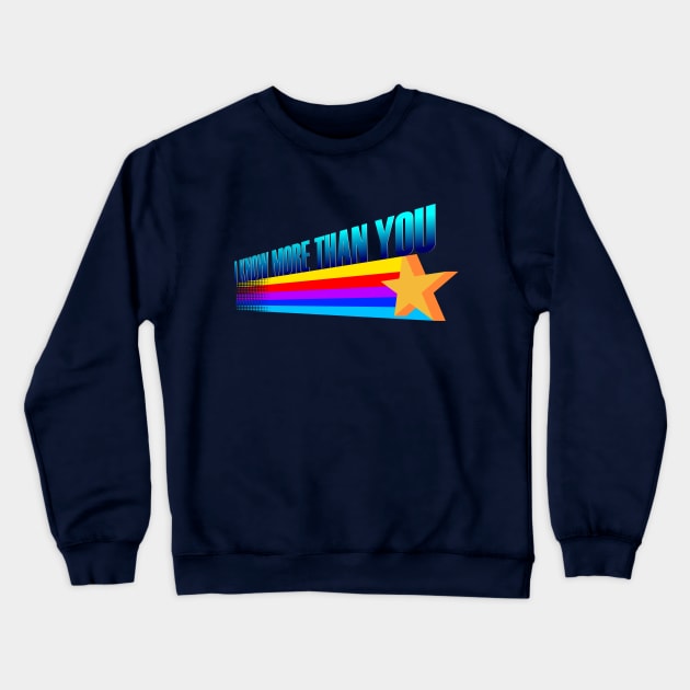 I Know More Than You Crewneck Sweatshirt by dumbshirts